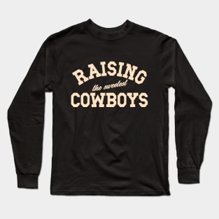 Raising The Sweetest Cowboys Mom Mother's Day Dad Father's Day Long Sleeve T-Shirt